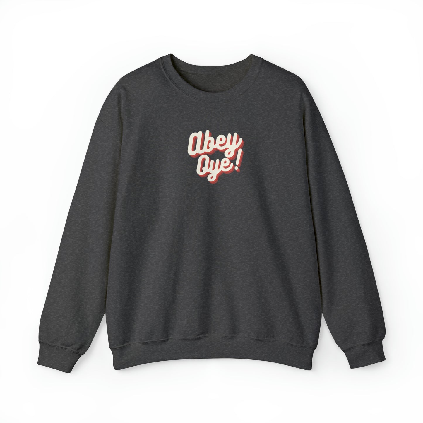 "ABEY OYE!" SWEATSHIRT