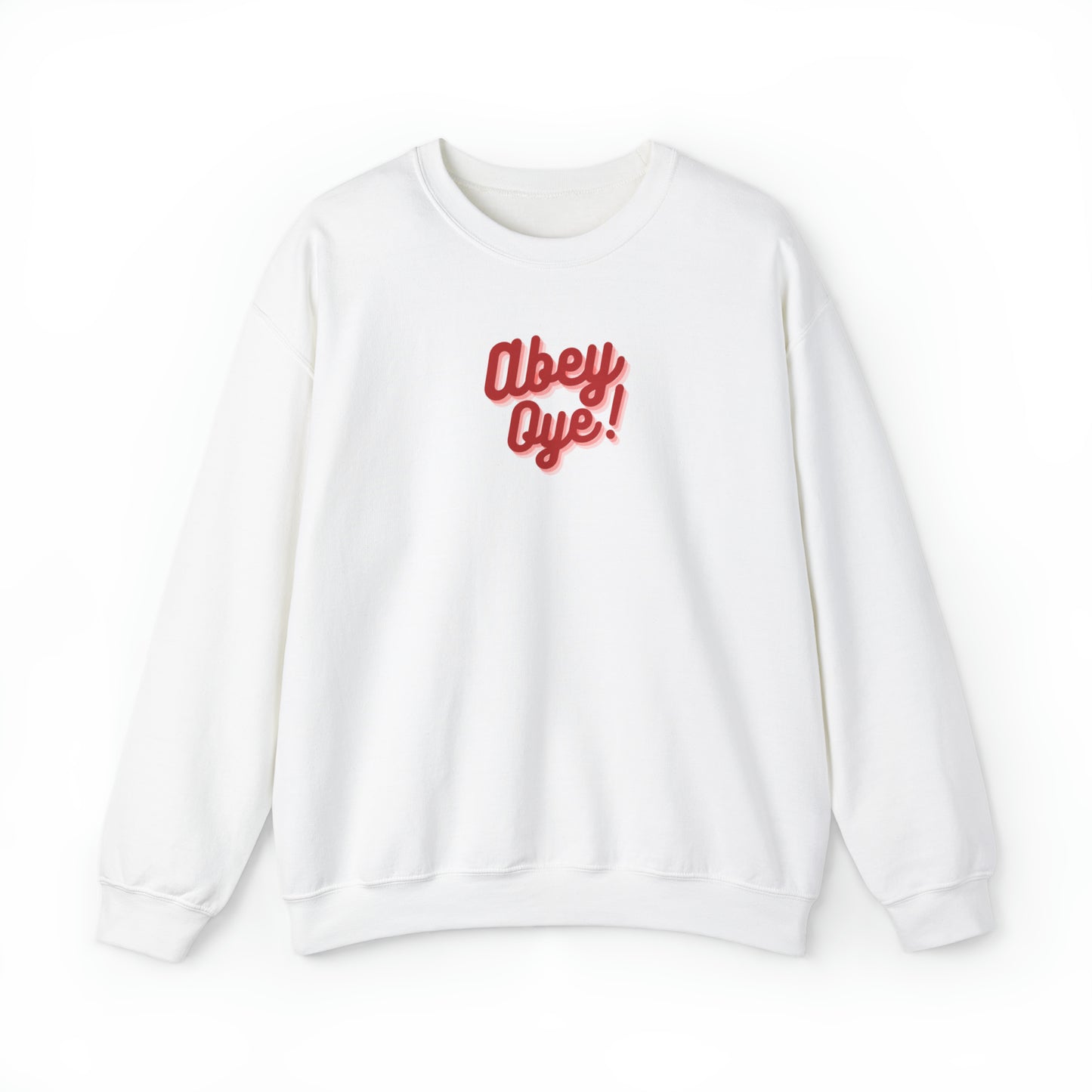 "ABEY OYE!" SWEATSHIRT